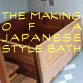 Making a Japanese Bath